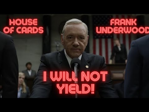 House of Cards/Frank Underwood-I Will Not Yield!