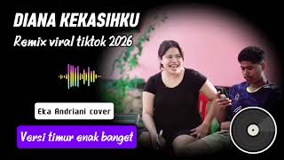 Download lagu REMIX TIMUR TERBARU || DIANA KEKASIHKU || COVER EKA ANDRIANI VIRAL TIKTOK 2026 mp3