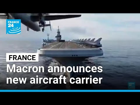 Emmanuel Macron announces France will build a new aircraft carrier • FRANCE 24 English