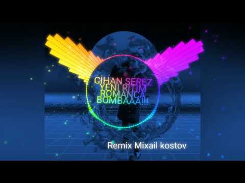 CIHAN SEREZ YENI RITIM ROMANCA BOMBAAA!!! REMIX MIXAIL KOSTOV