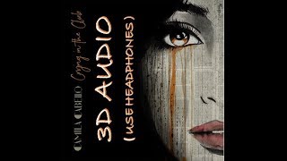 (3D AUDIO!) Camila Cabello - Crying In The Club (USE HEADPHONES!!)
