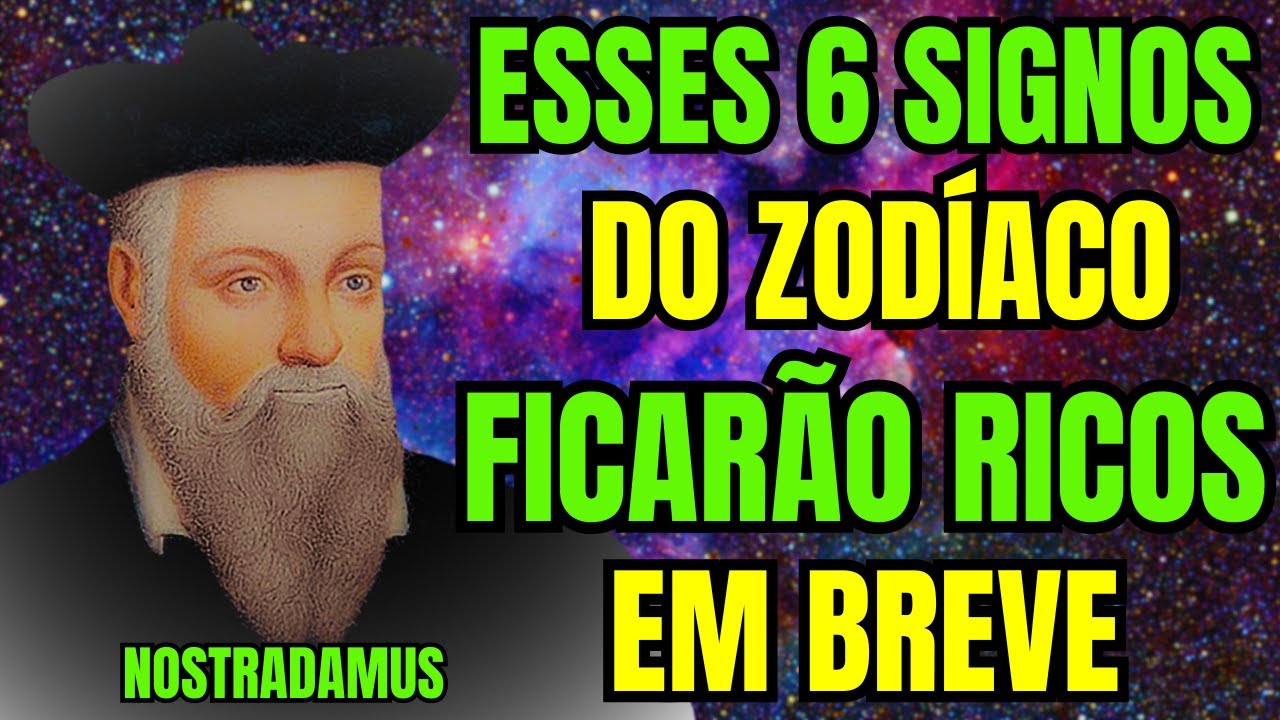 Nostradamus Previu que Estes 6 Signos do Zodíaco Serão Ricos em Breve
