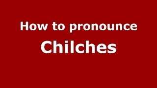 How to pronounce Chilches