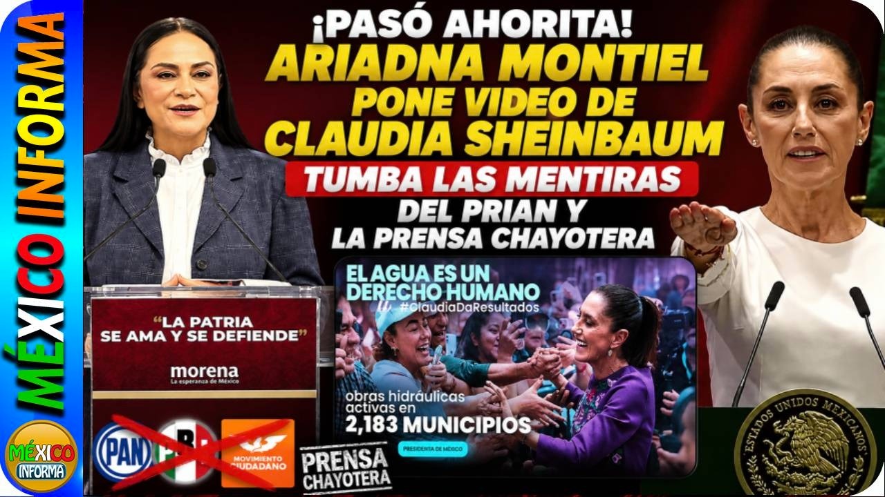 PASÓ AHORITA. ARIADNA MONTIEL TUMBA LAS MENTIRAS DEL PRIAN Y  CHAYOTEROS. PUSO VIDEO DE SHEINBAUM.