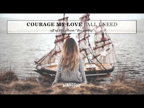 Courage My Love - All I Need