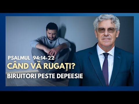 Ep.93 - Când vă rugați? Biruitori peste depresie // Psalmul 94:14-22 | cu pastorul Petrică Huțuțui