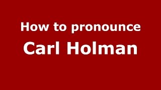How to pronounce Carl Holman