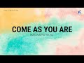 Come As You Are by Maranatha! Music - Lyrics Video