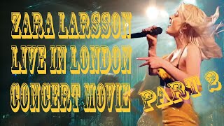 Zara Larsson Concert Movie - Live in London [PART 2]