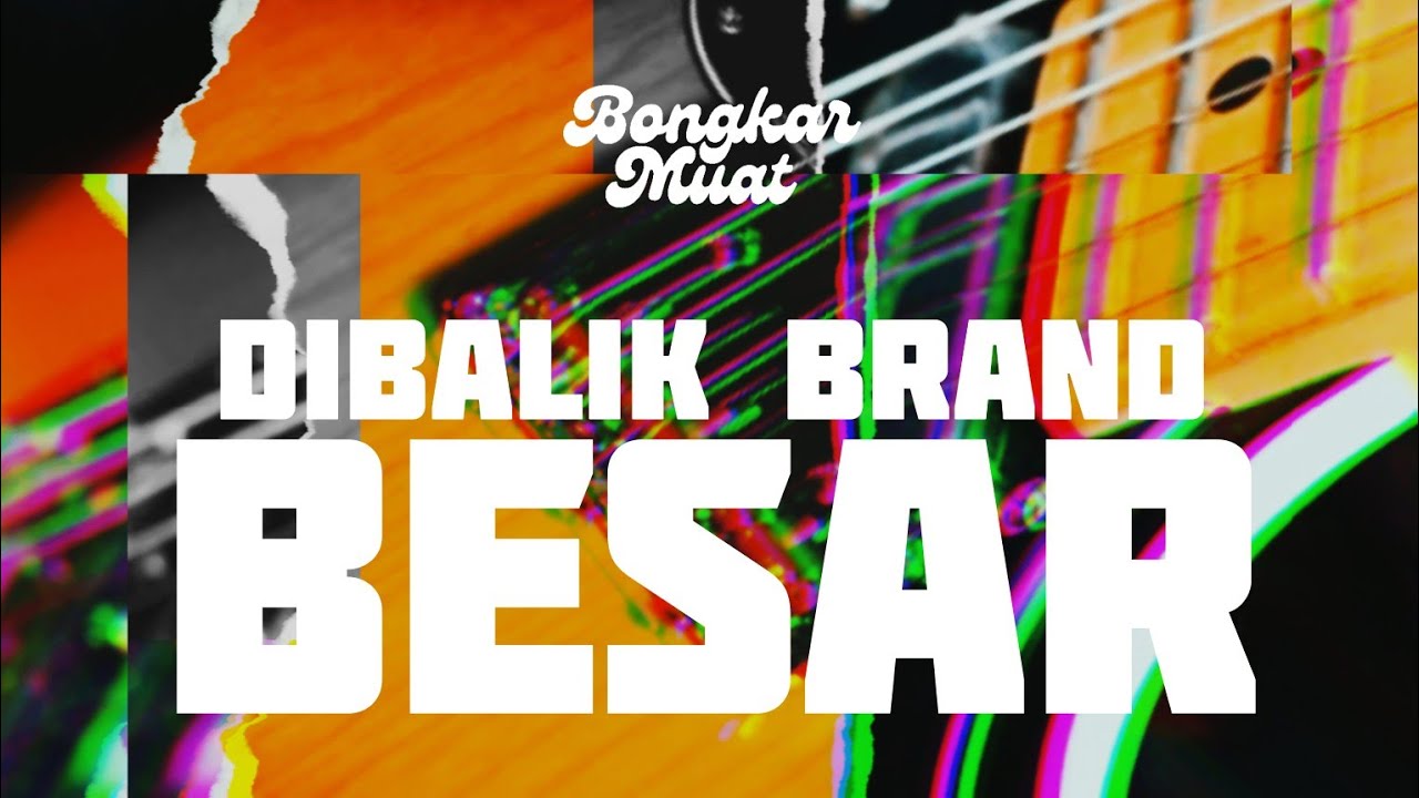 #Bongkarmuat : MERK GITAR DI BALIK BRAND BESAR!
