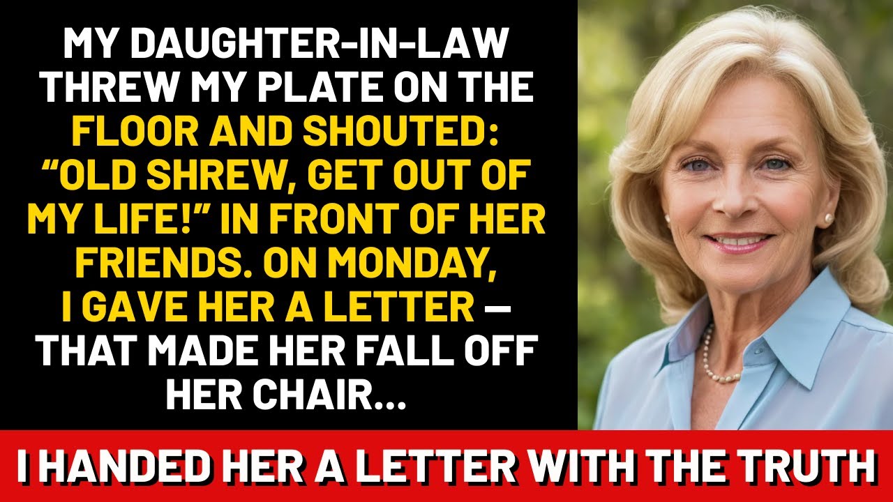 My daughter-in-law threw my plate on the floor and screamed: Old Shrew, get out of my life...