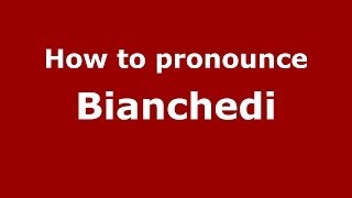 How to pronounce Bianchedi