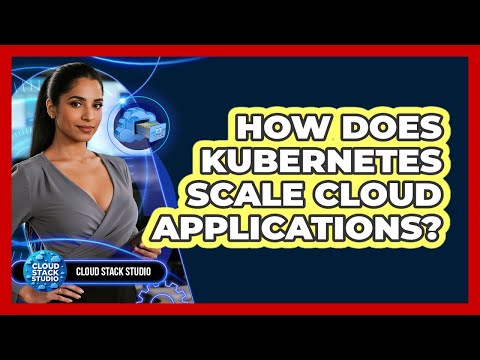 How Does Kubernetes Scale Cloud Applications?