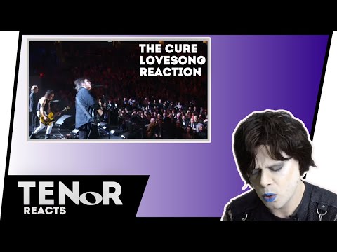 TENOR REACTS TO THE CURE - LOVESONG (ROBERT SMITH) |Nat Elliott-Ross