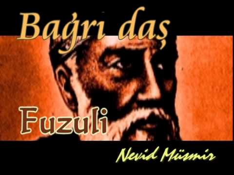Nevid Müsmir-bağrı daş, FUZULİden bir gazel.