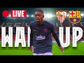 ?  SEVILLA - BARÇA | WARM UP LIVE ⚽