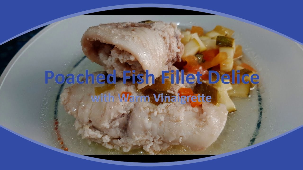 Poached Fish Fillet Delice with a Warm Vinaigrette