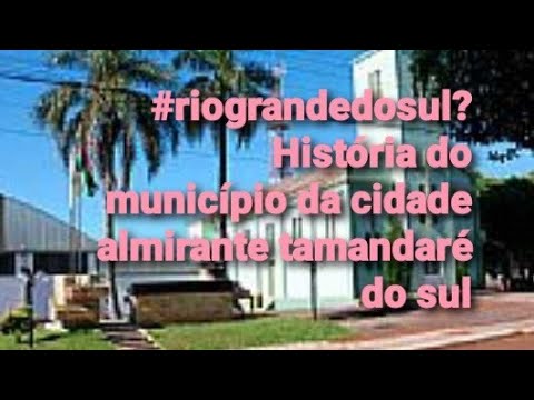#riograndedosul? História  do município da cidade  almirante tamandaré do sul