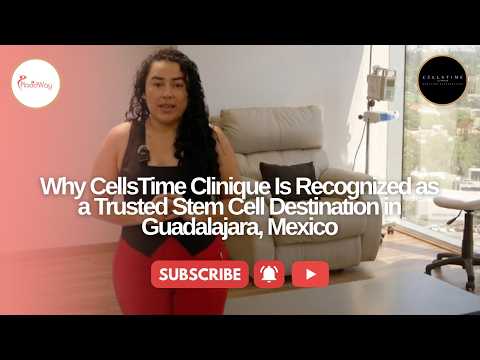 Why CellsTime Clinique Is Recognized as a Trusted Stem Cell Destination in Guadalajara, Mexico