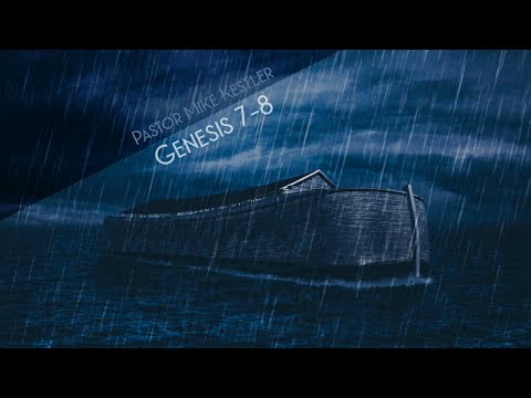 Genesis 7 & 8 - Sermon with Pastor Mike Kestler of The River Christian Fellowship