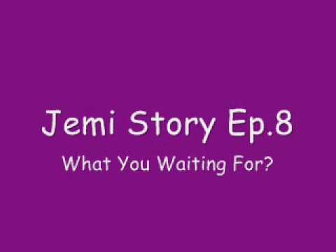 Jemi Story Ep.8 What You Waiting For? CHANGED