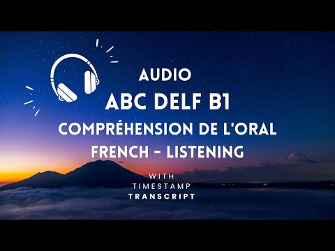 Audio ABC DELF B1 - Compréhension de l'oral French-Listening-Nghe tiếng Pháp (Timestamp, Transcript)