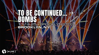 The Disco Biscuits - To Be Continued... → Bombs (11/14/25 - Brooklyn Steel - Brooklyn, NY)