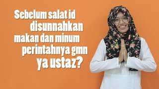 Sebelum Salat Id Disunnahkan Makan dan Minum Perintahnya Bagaimana Ya Ustaz?