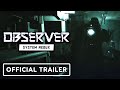 Observer: System Redux - Official 4K Trailer