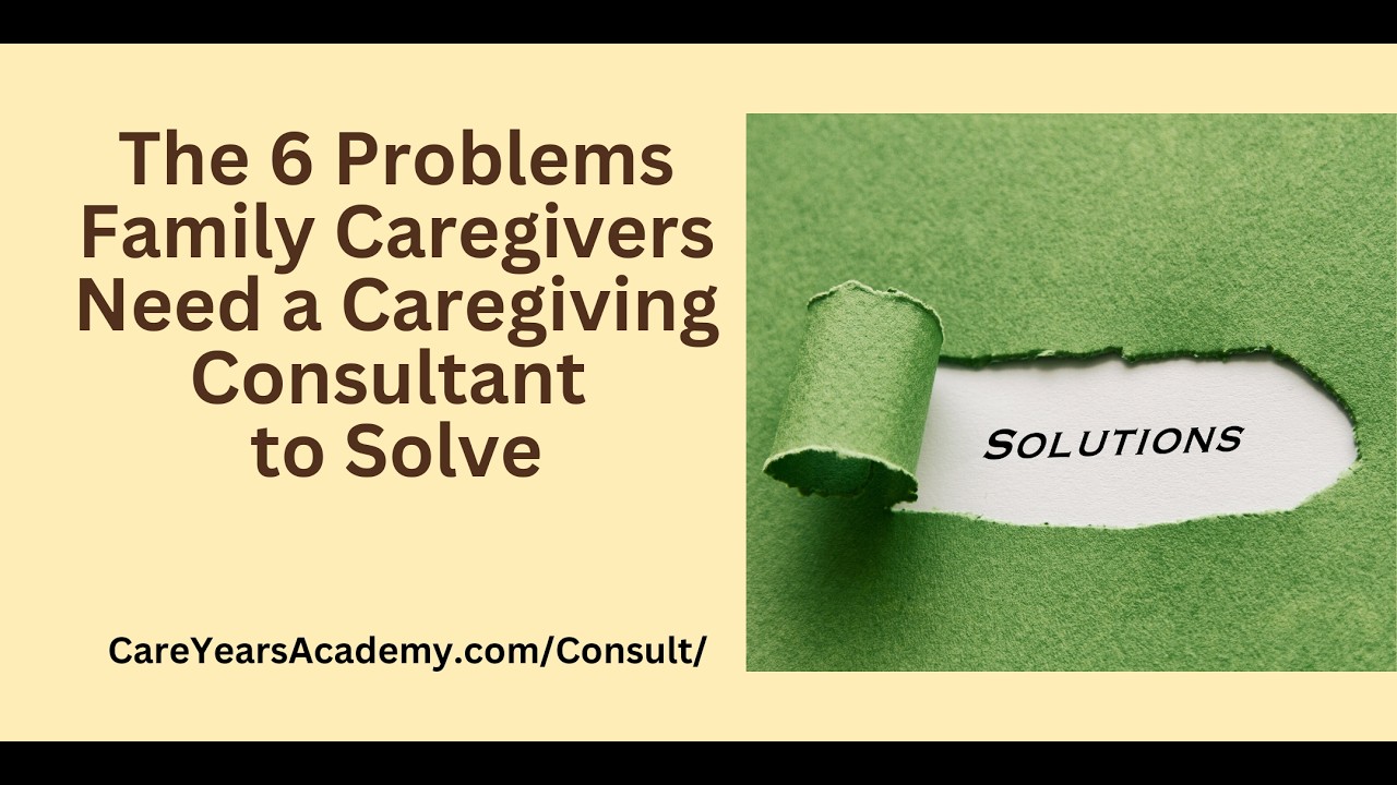 Workshop: The 6 Problems Family Caregivers Need a Caregiving Consultant to Solve