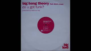 Big Bang Theory Feat. Derek Conyer - Do U Got Funk (Dub Mix)