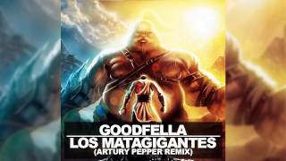 Goodfella - Los Matagigantes (Artury Pepper Remix) [Audio]