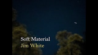 Jim White – “Soft Material”