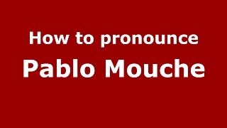 How to pronounce Pablo Mouche