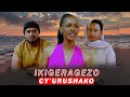 MY COUSIN SISTER IKIGERAGEZO CY URUSHAKO RWANDAN FULL MOVIE
