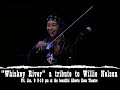 A Tribute to Willie Nelson featuring the amazing fiddle of Annie Staninec.