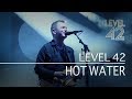 Level 42 - Hot Water (Eternity Tour 2018)
