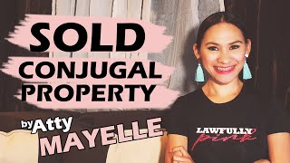 SOLD Conjugal Property? | by Atty. Mayelle