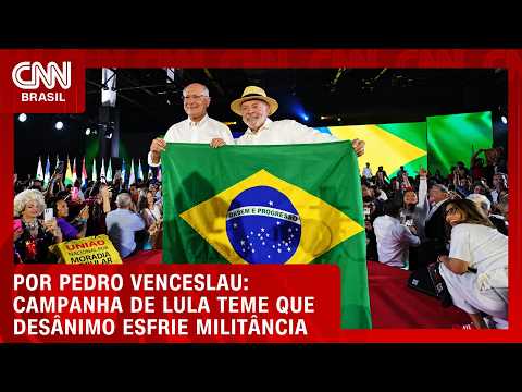 Campanha de Lula teme que desânimo esfrie militância | CNN 360°