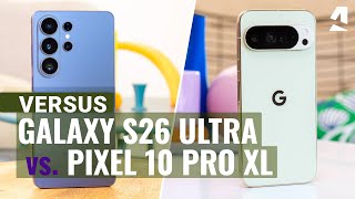 Samsung Galaxy S26 Ultra vs Google Pixel 10 Pro XL: Which on