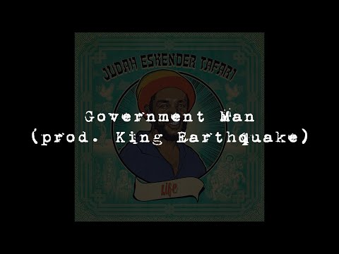 Judah Eskender Tafari meets King Earthquake - Government Man + Government Dub Part I