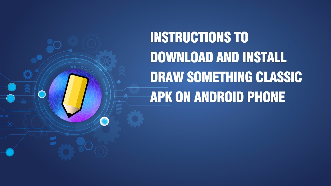 Instructions to download and install Draw Something Classic APK on android phone