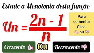 COMO ESTUDAR A MONOTONIA DE UMA DETERMINADA SUCESSÃO (truques e Dicas)