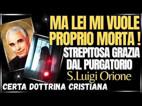MA LEI MI VUOLE MORTA! Anime di defunti e miracoli, S.Luigi Orione