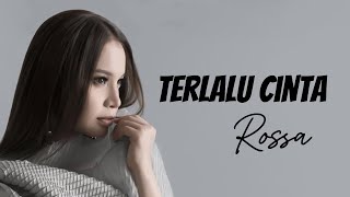 Download lagu Terlalu Cinta  -  Rossa - Lirik Video mp3
