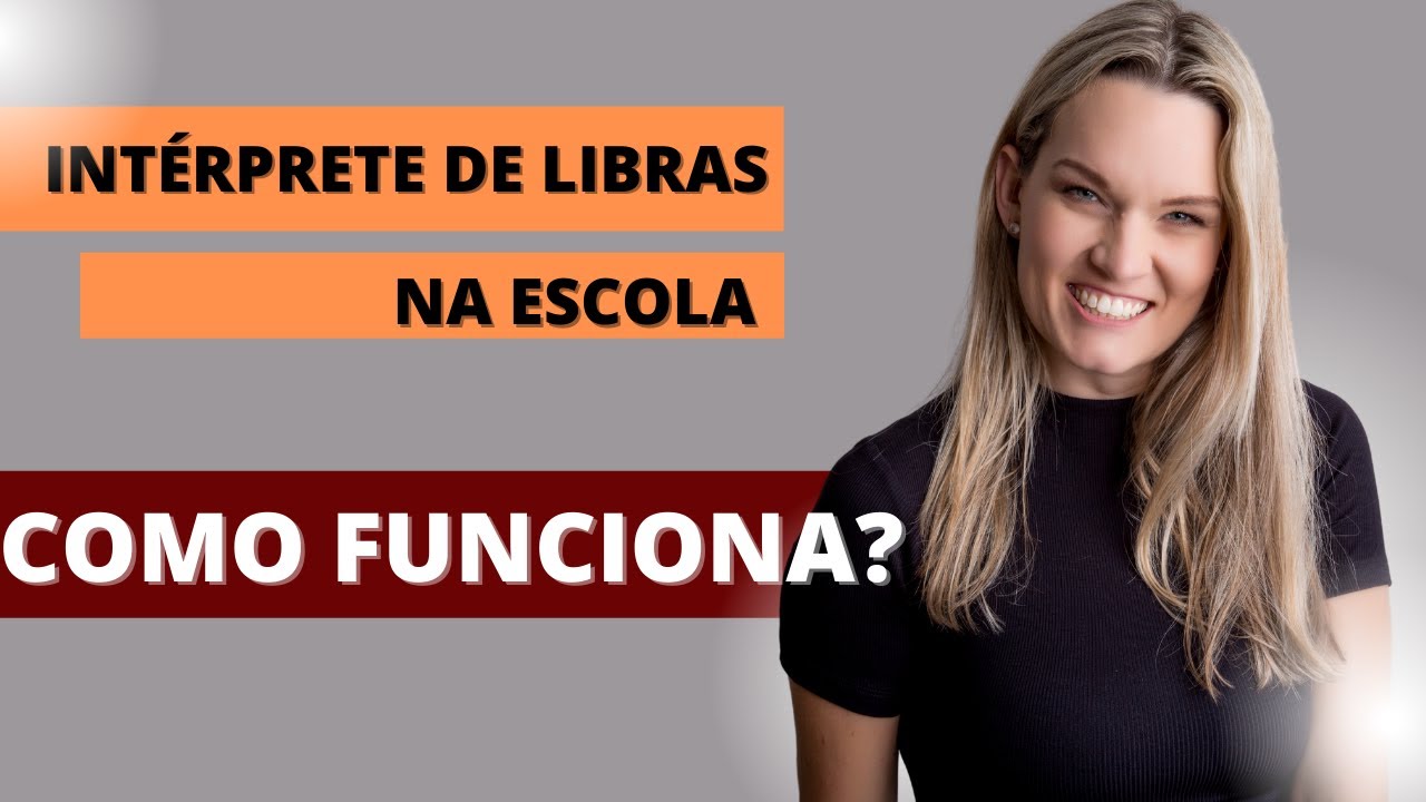 COMO FUNCIONA O TRABALHO DE INTÉRPRETE DE LIBRAS NA ESCOLA?