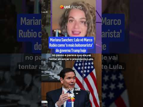 Lula vê Marco Rubio como ‘o mais bolsonarista’ do governo Trump hoje, diz Mariana Sanches