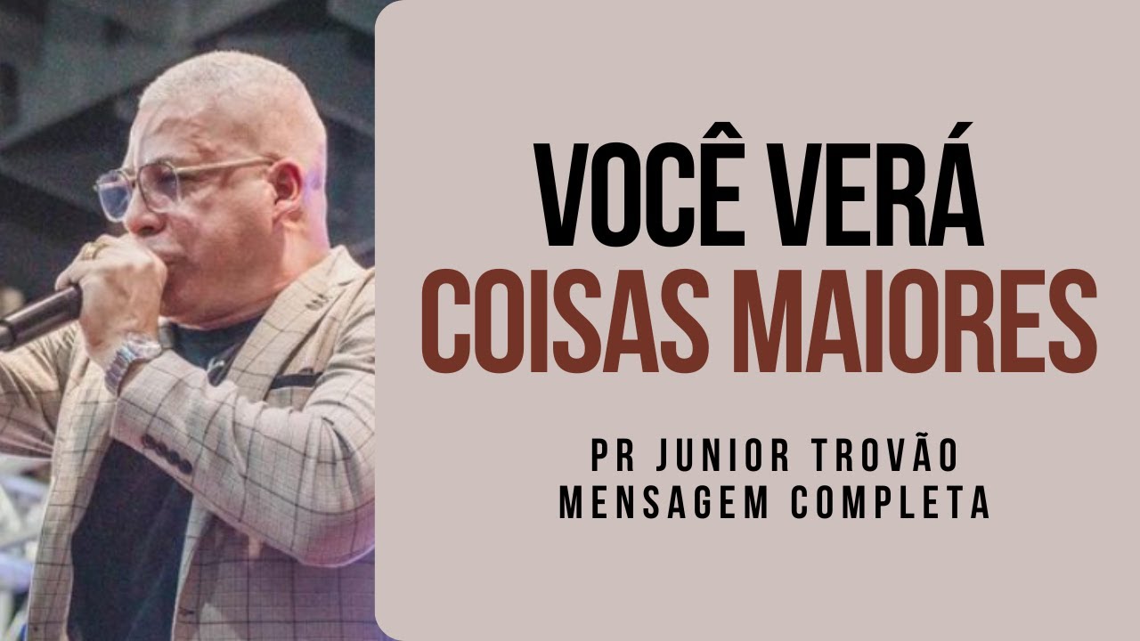 Pr Junior Trovão - VOCÊ VERÁ COISAS MAIORES - Mensagem Completa