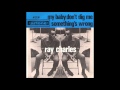 Ray Charles - My Baby Don't Dig Me