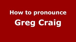 How to pronounce Greg Craig
